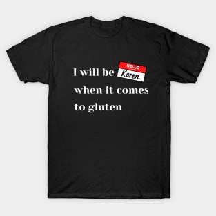 I will be Karen - gluten free T-Shirt